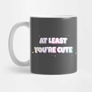 At least you're cute text | Morcaworks Mug